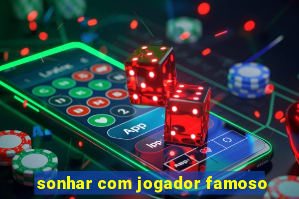 sonhar com jogador famoso